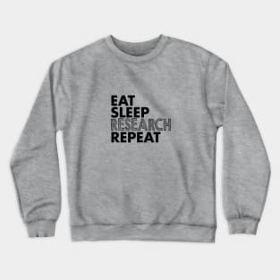 Eat, sleep, research, repeat Crewneck Sweatshirt